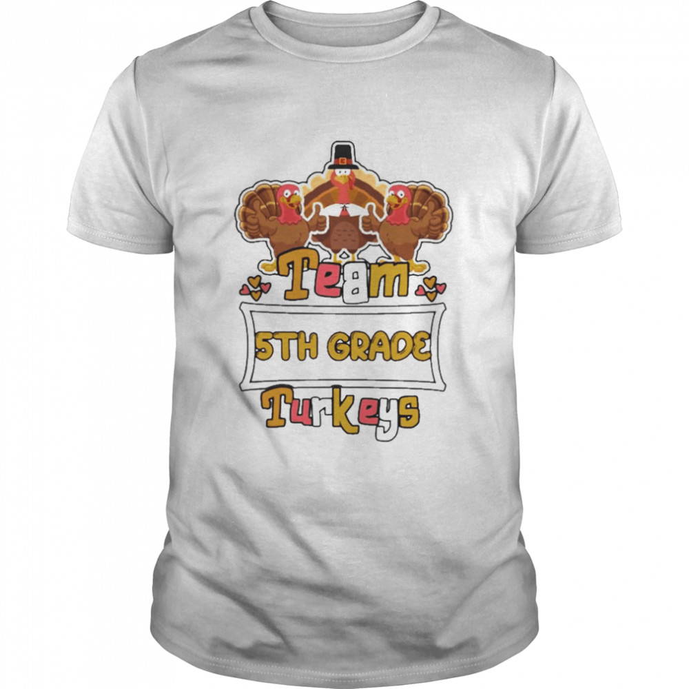 Team 5th Grade Turkeys thanksgiving 2022 shirt