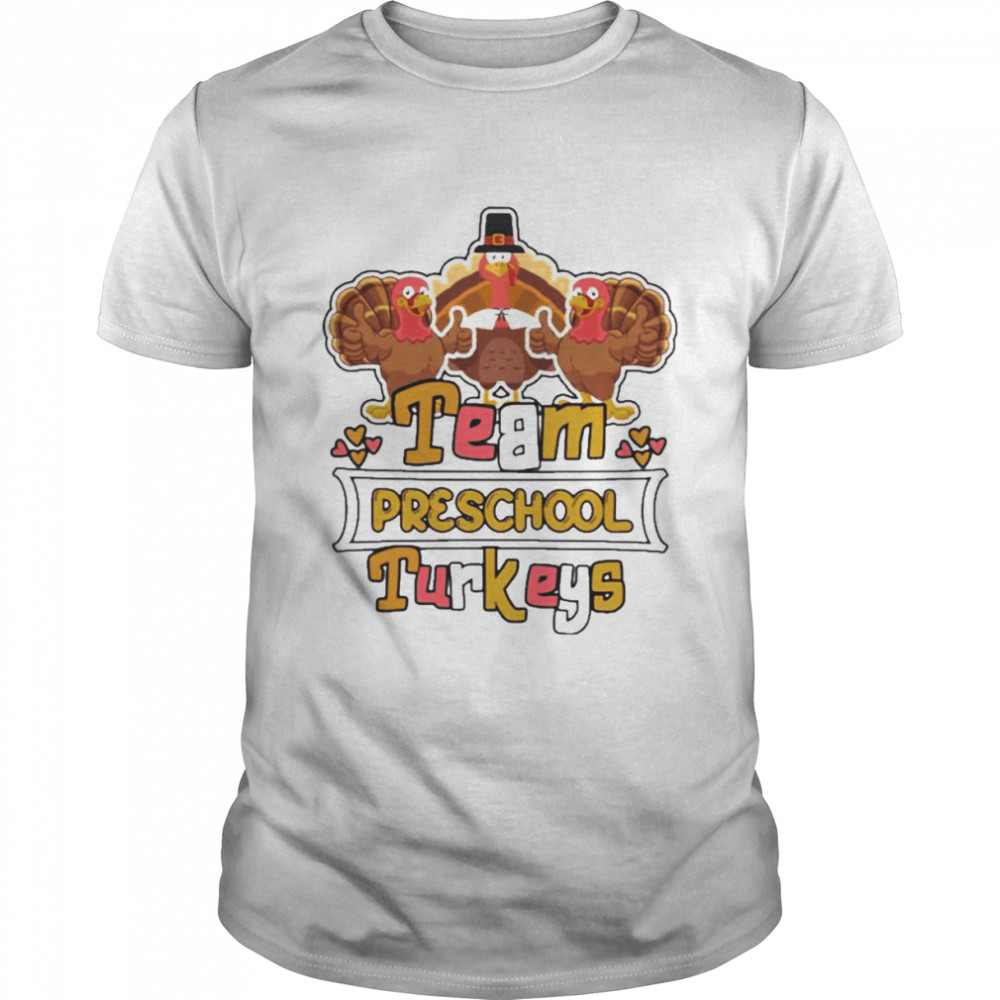 Team Preschool Turkeys thanksgiving 2022 shirt
