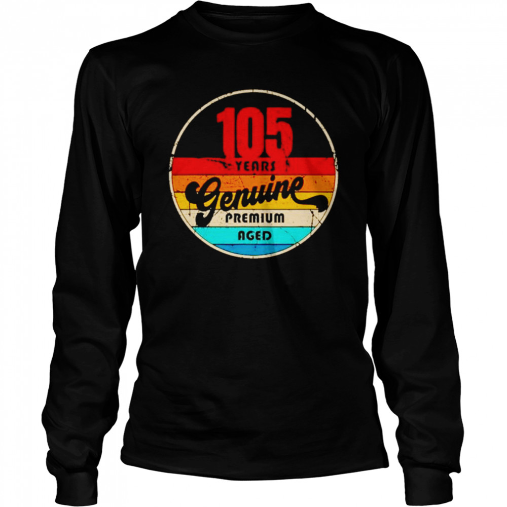 105th birthday gift idea genuine premium aged shirt long sleeved t shirt
