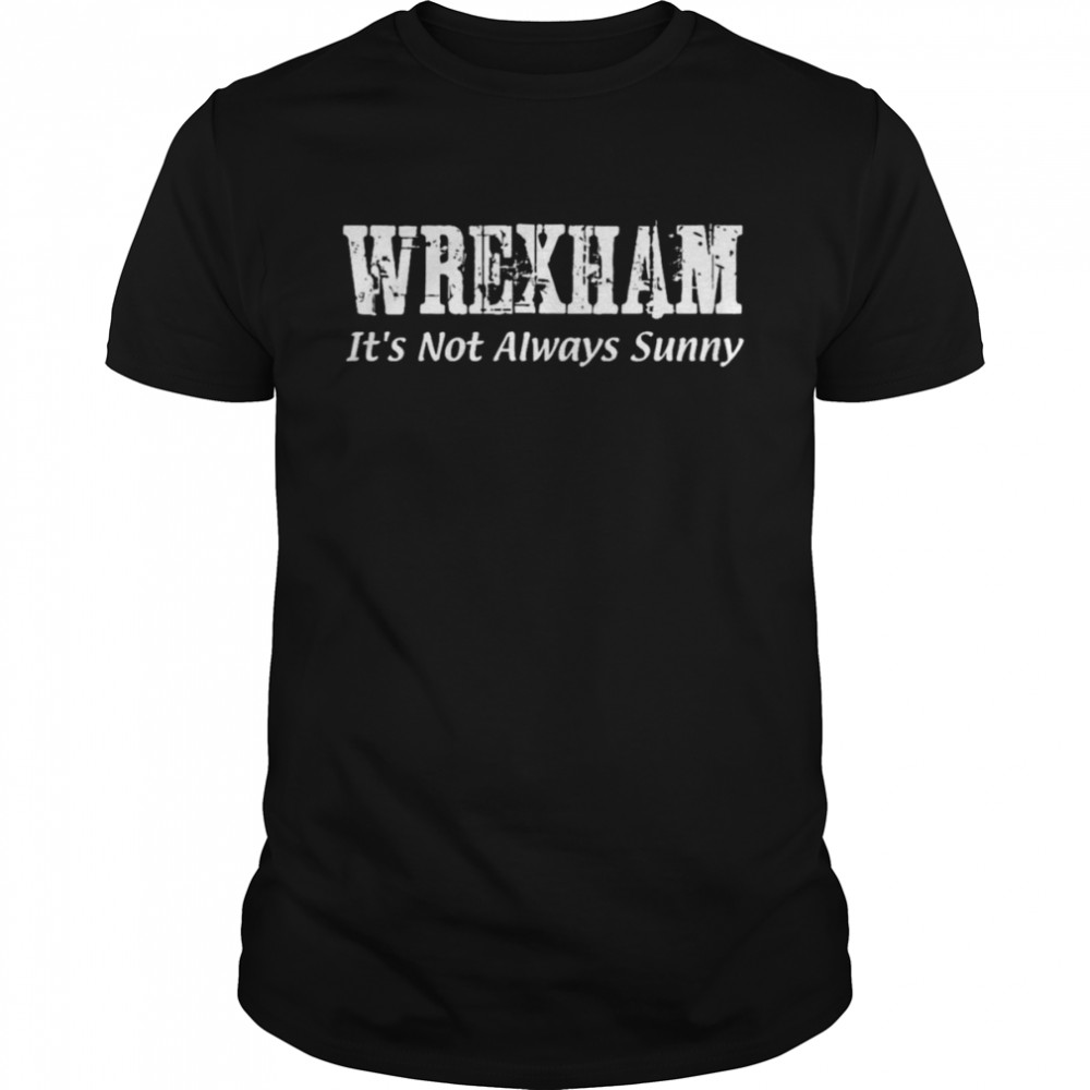 Always Sunny In Wrexham shirt Classic Men's T-shirt