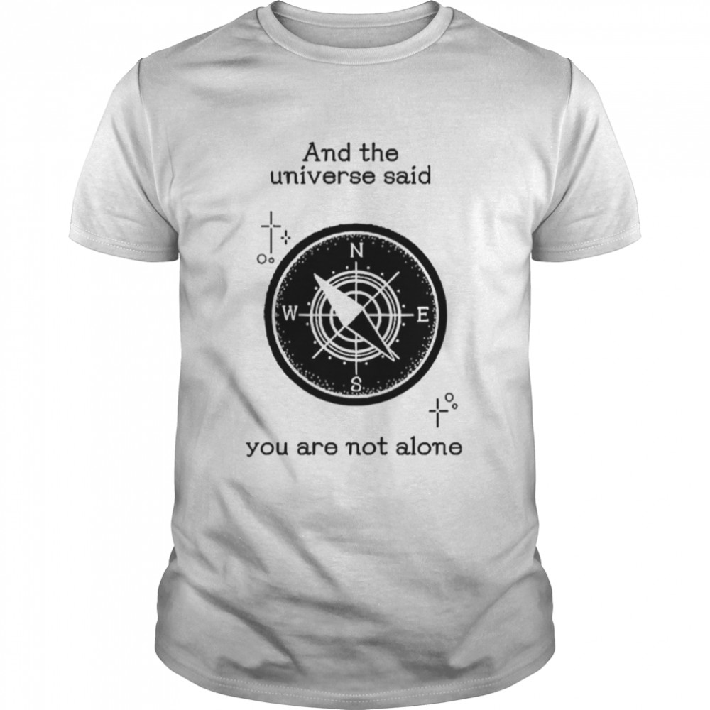 And The Universe Said You Are Not Alone shirt Classic Men's T-shirt