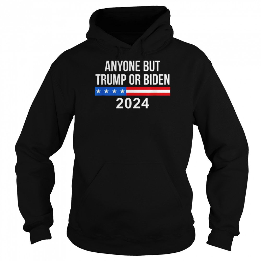 Anyone but Trump or biden 2024 shirt Unisex Hoodie