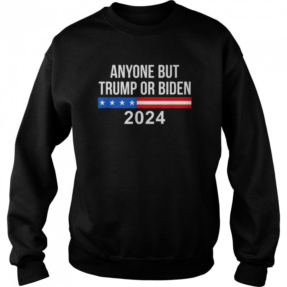 Anyone but Trump or biden 2024 shirt Unisex Sweatshirt