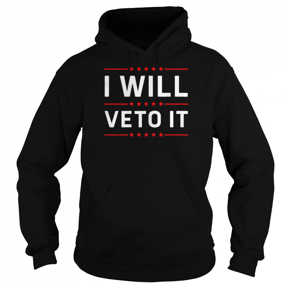biden will veto it anti biden political womens rights shirt unisex hoodie