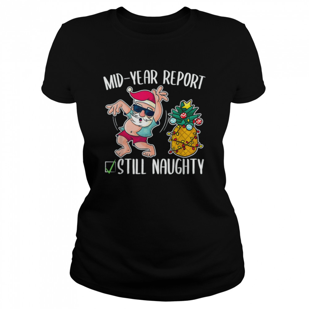 christmas in july mid year report still naughty t classic womens t shirt