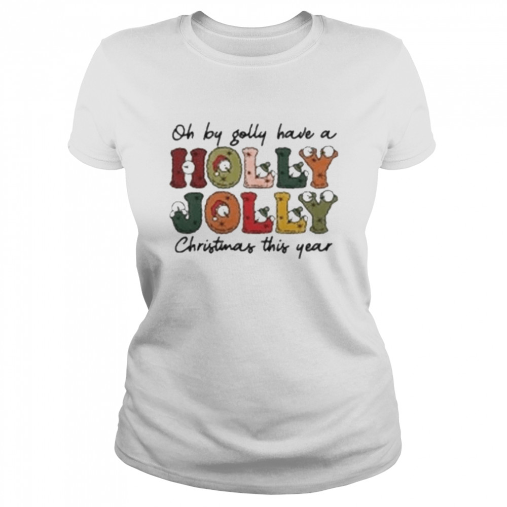 comfort colors oh by golly have a holly jolly christmas this year classic womens t shirt