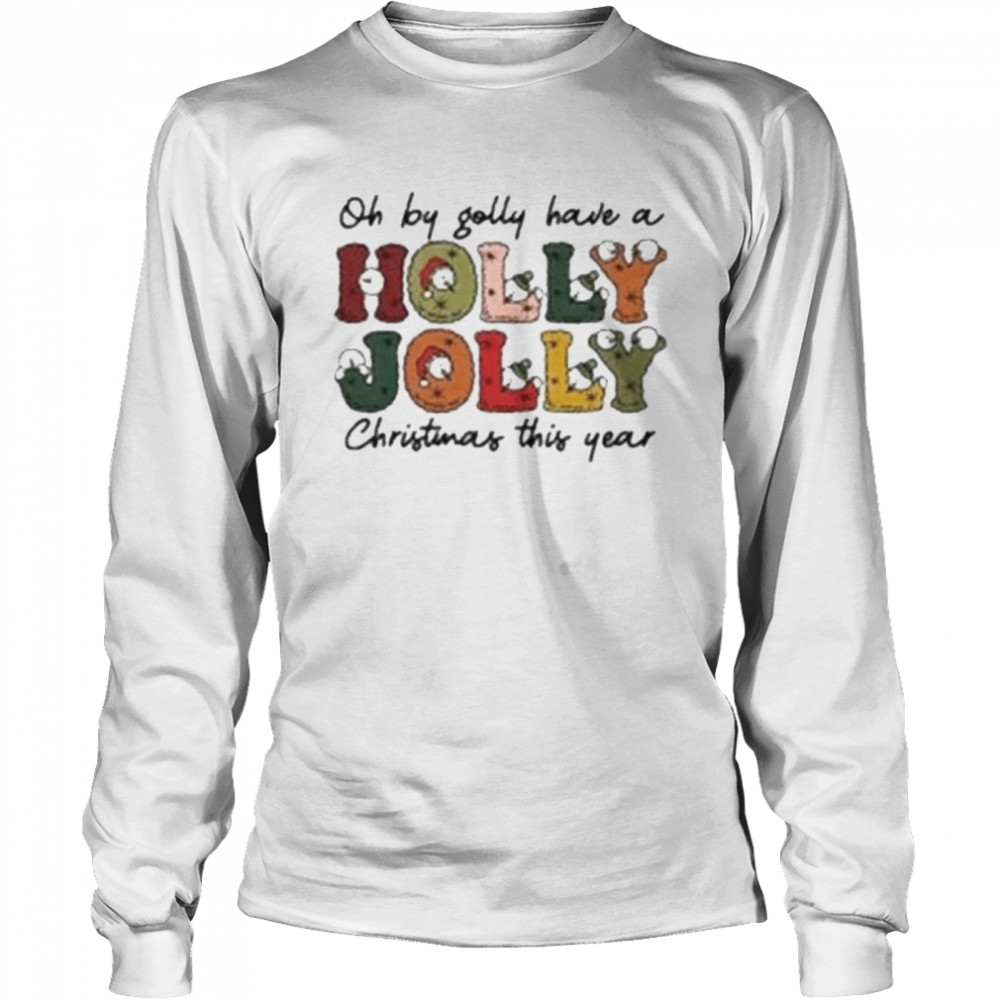 Comfort Colors Oh By Golly Have A Holly Jolly Christmas This Year  Long Sleeved T-shirt