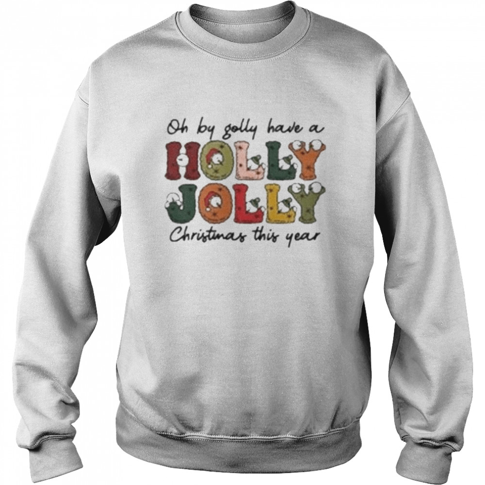 comfort colors oh by golly have a holly jolly christmas this year unisex sweatshirt