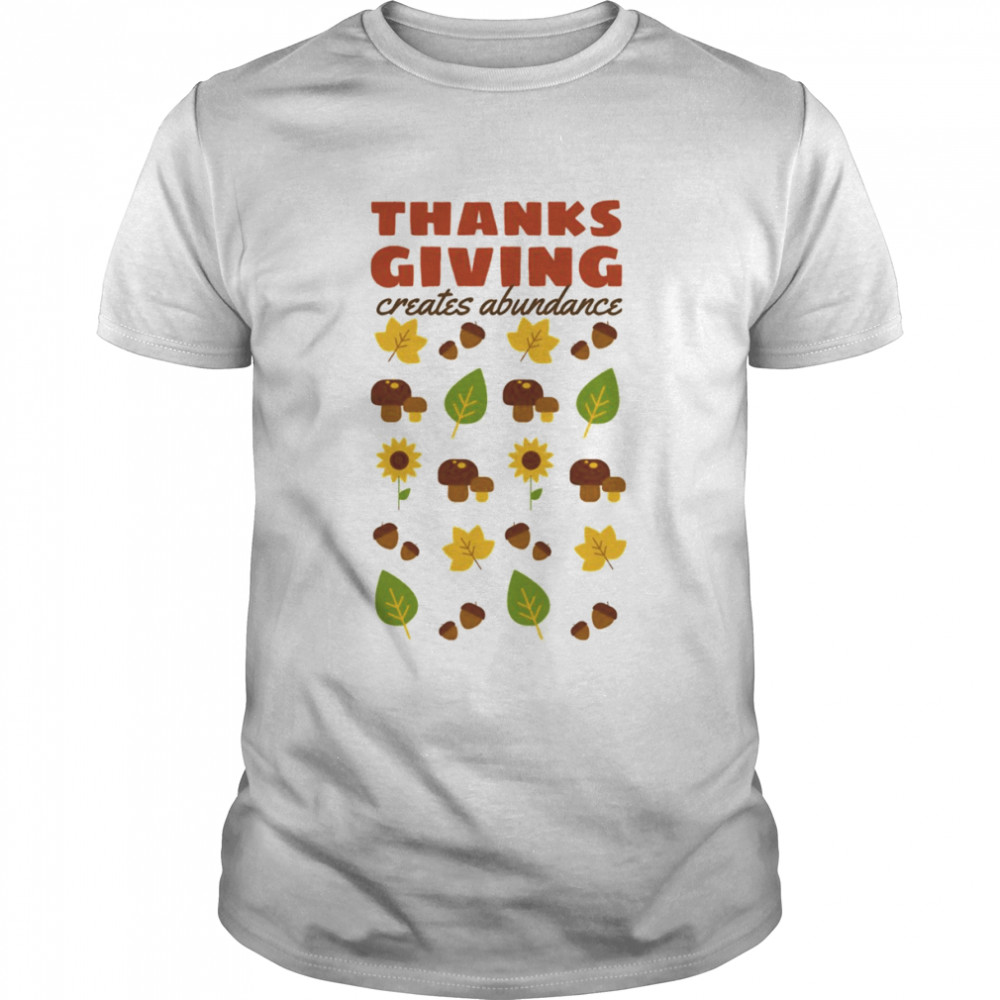 Creates Abundance Famous Quotes About Thanksgiving shirt Classic Men's T-shirt