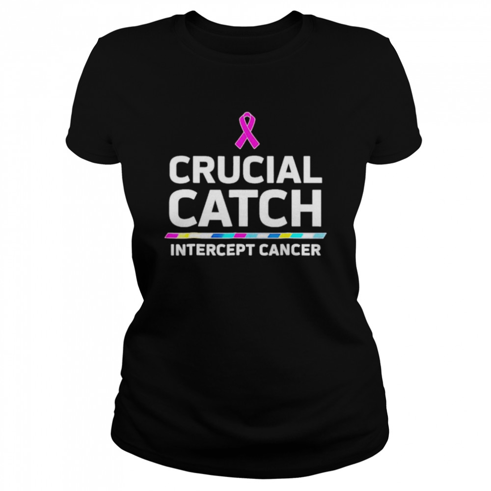 crucial catch intercept cancer t shirt classic womens t shirt