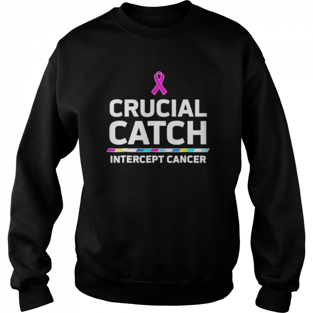 Crucial catch intercept cancer T-shirt Unisex Sweatshirt