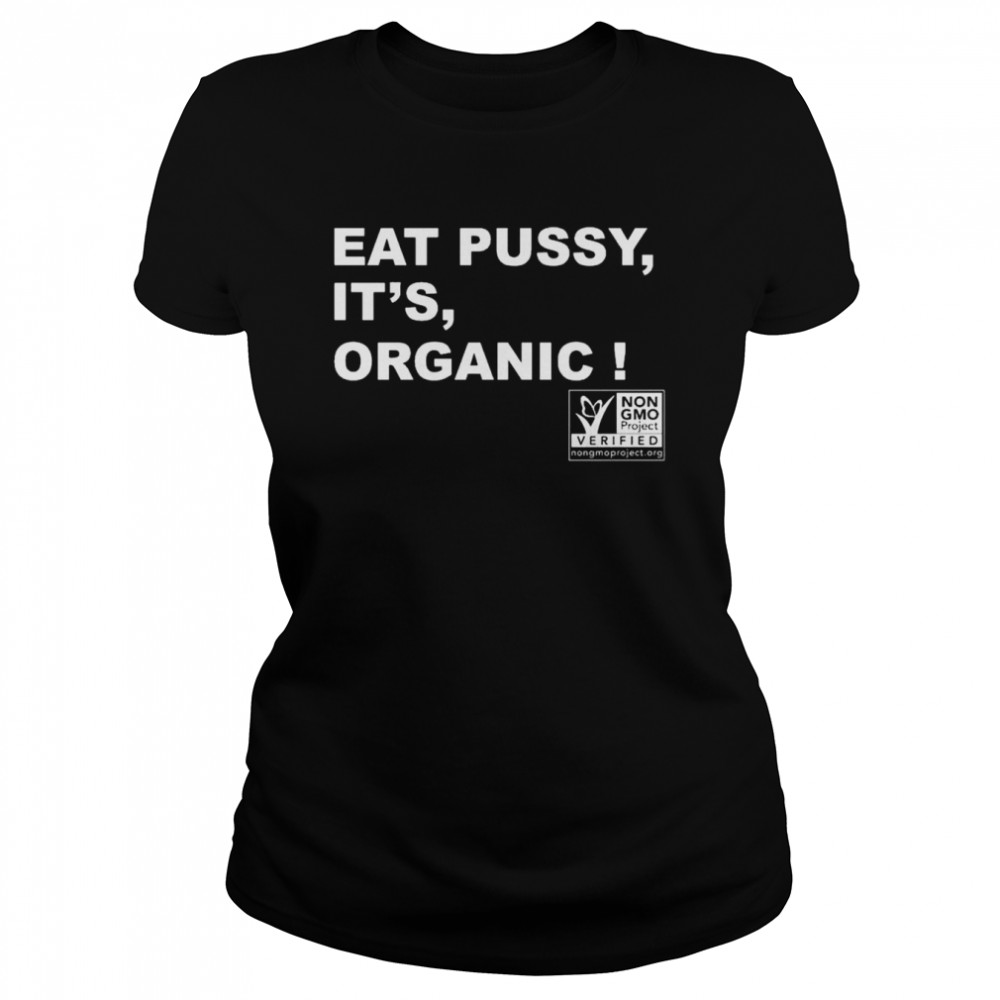 eat pussy its organic shirt classic womens t shirt