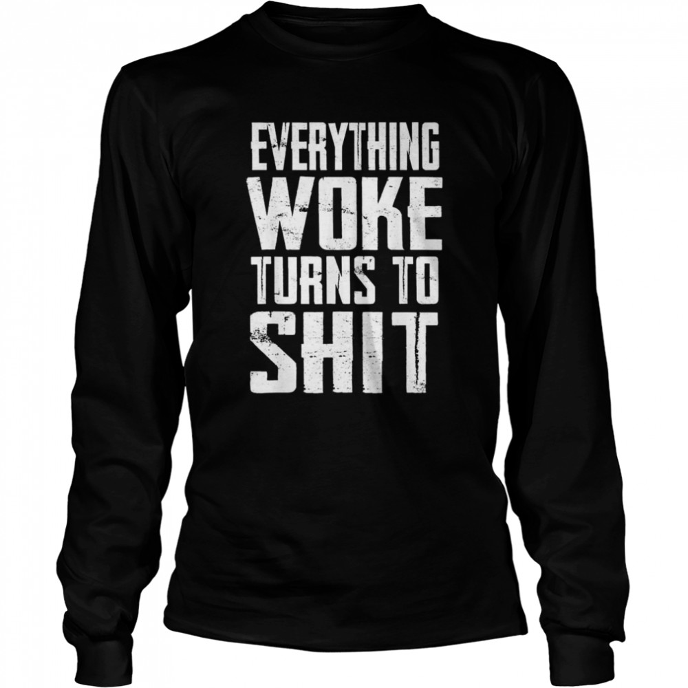 everything woke turns to shit trump quote 2024 election shirt long sleeved t shirt