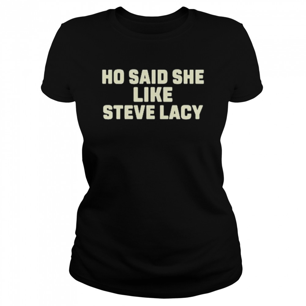 Ho said she like steve lacy shirt Classic Women's T-shirt