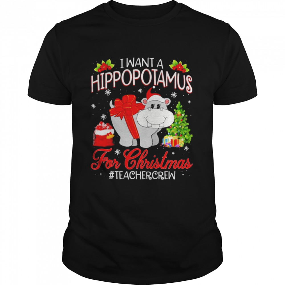 I want a Hippopotamus for Christmas #Teacher Crew shirt Classic Men's T-shirt