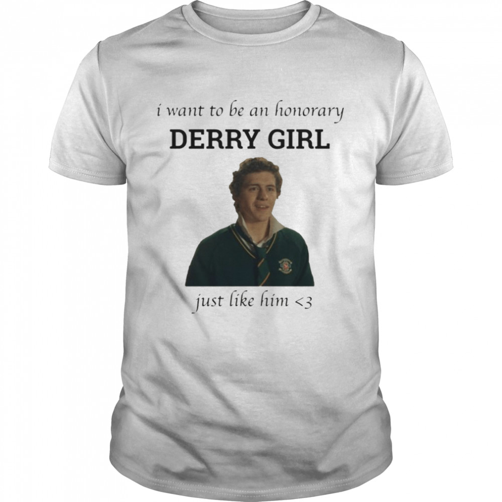 Just Like Him Honorary Derry Girl shirt