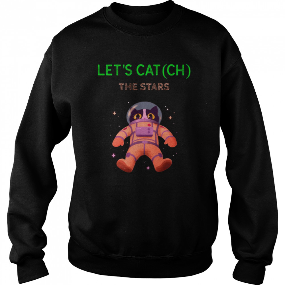 lets cat ch the stars shirt unisex sweatshirt