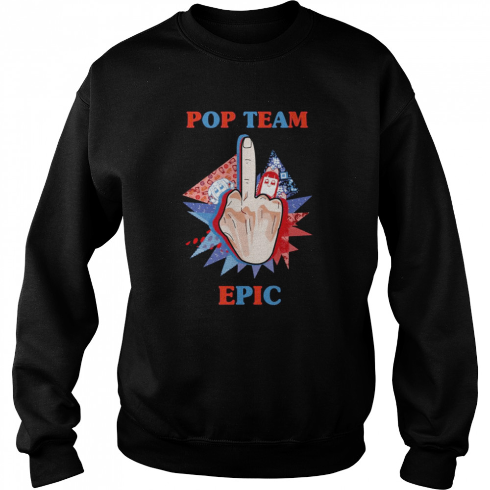 Middle Finger Pop Team Epic shirt Unisex Sweatshirt