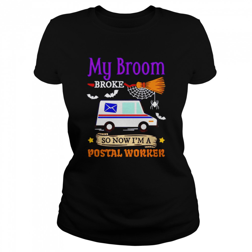 My broom broke so now i’m a postal worker halloween shirt Classic Women's T-shirt