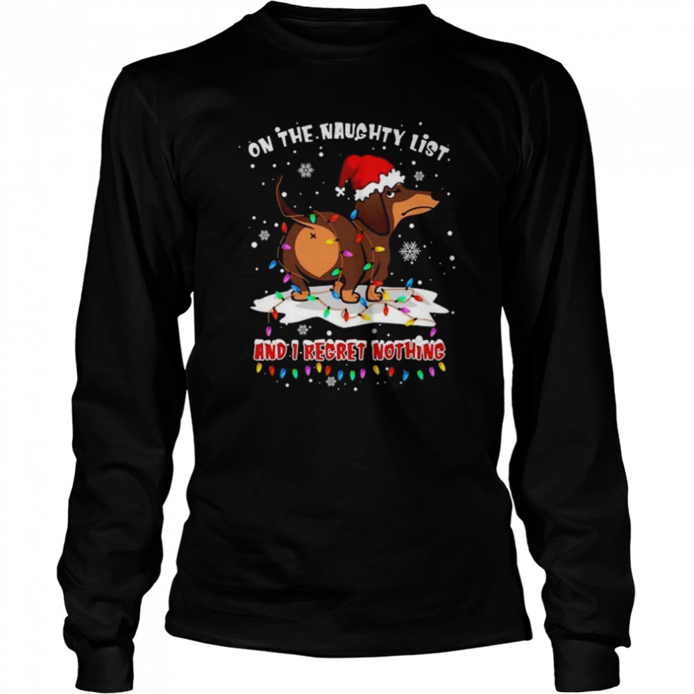 santa dachshund on the naughtry list and i regret nothing light merry christmas shirt long sleeved t shirt