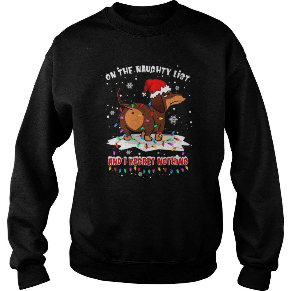 santa dachshund on the naughtry list and i regret nothing light merry christmas shirt unisex sweatshirt