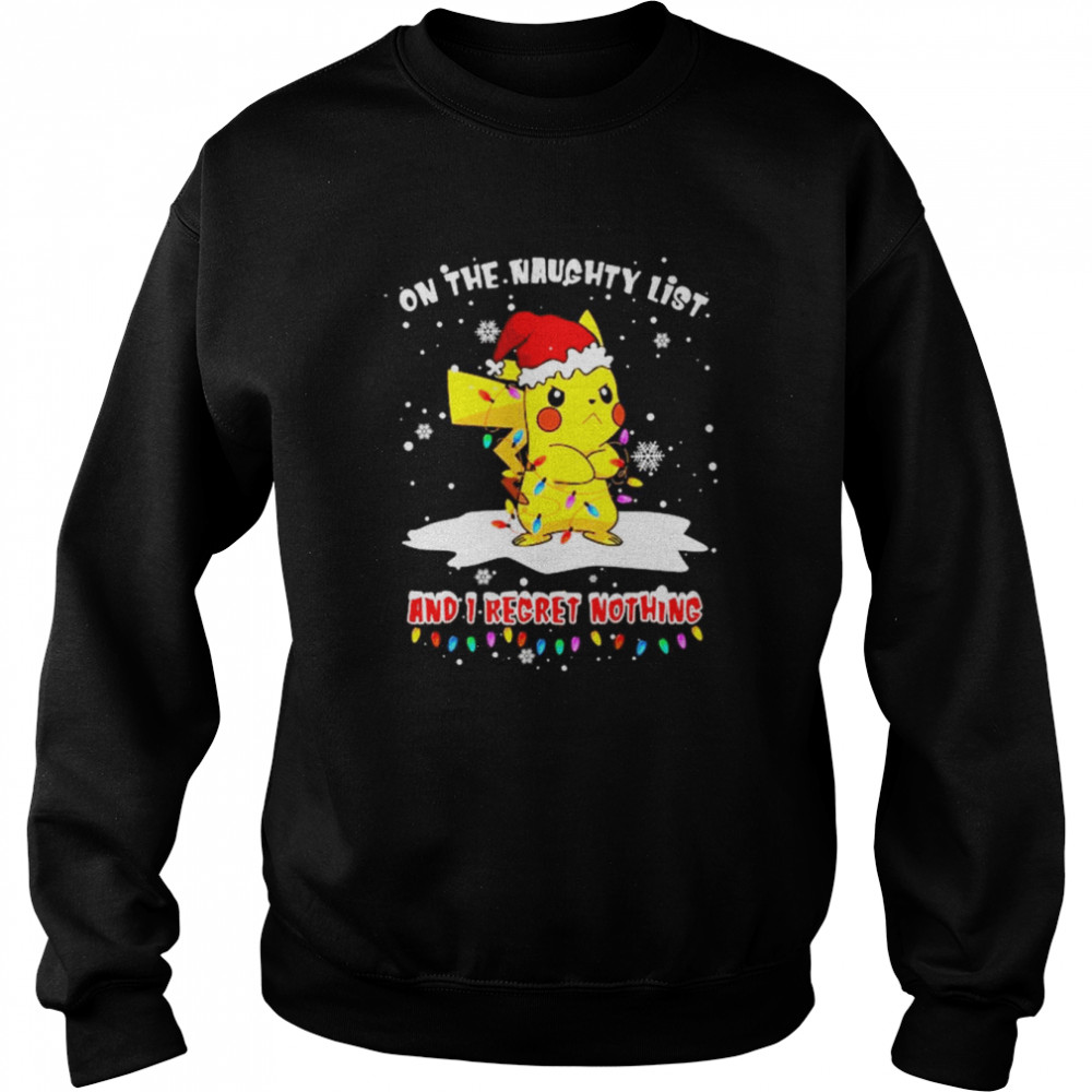Santa Pikachu on the naughtry list and I regret nothing light Merry Christmas shirt Unisex Sweatshirt