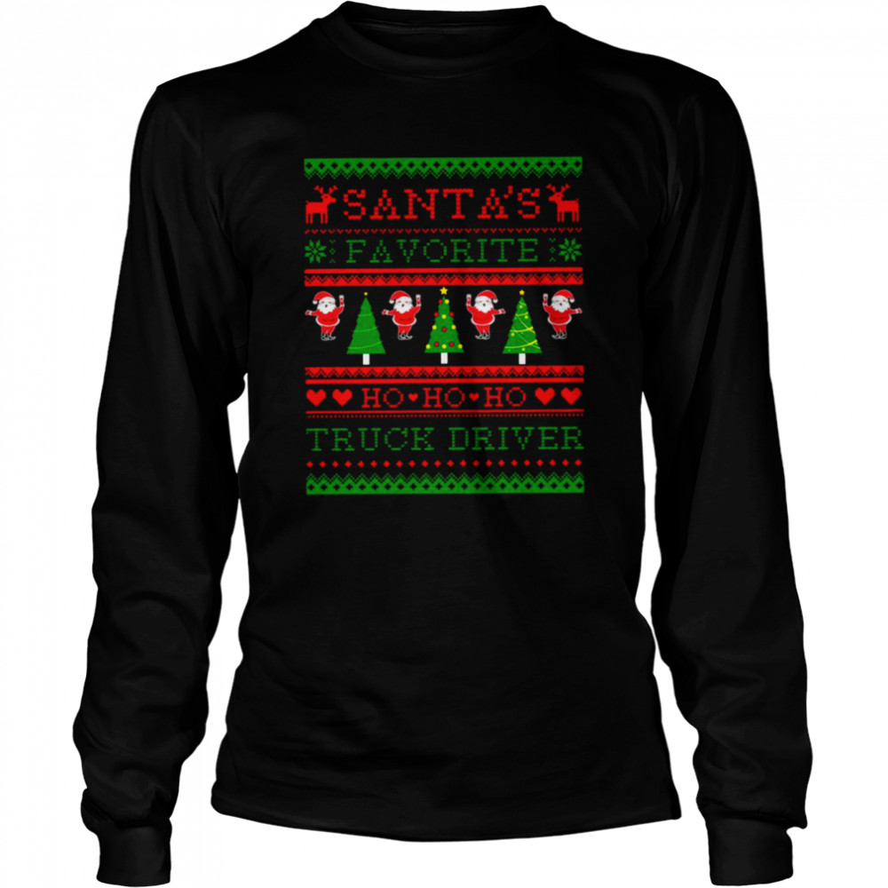 santas favorite truck driver ugly christmas sweater 2022 shirt long sleeved t shirt