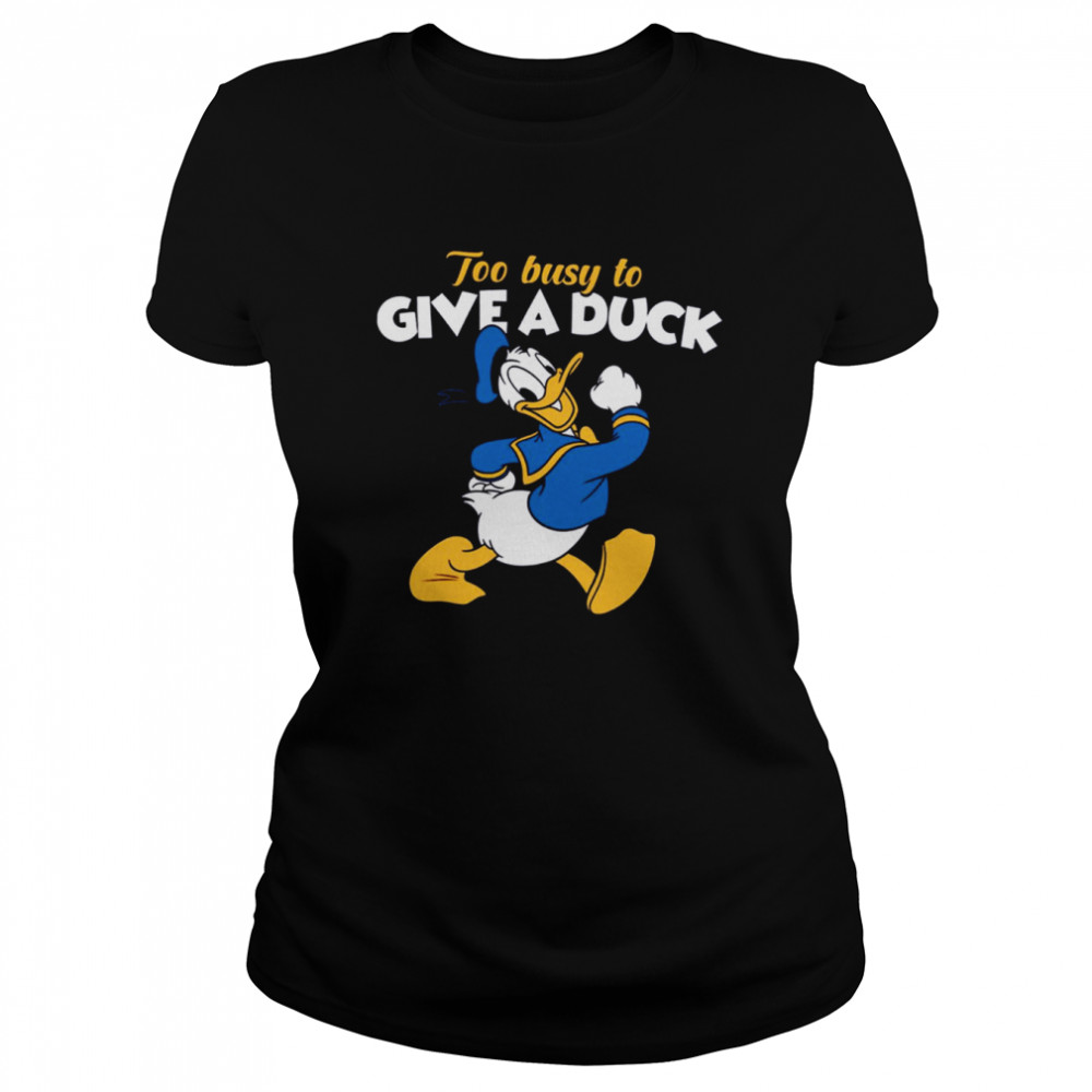 too busy to give a duck donald duck shirt classic womens t shirt