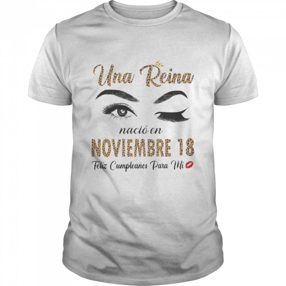 Una Reina Nació En Noviembre 18 Feliz Cumpleanos Para Mi Shirt