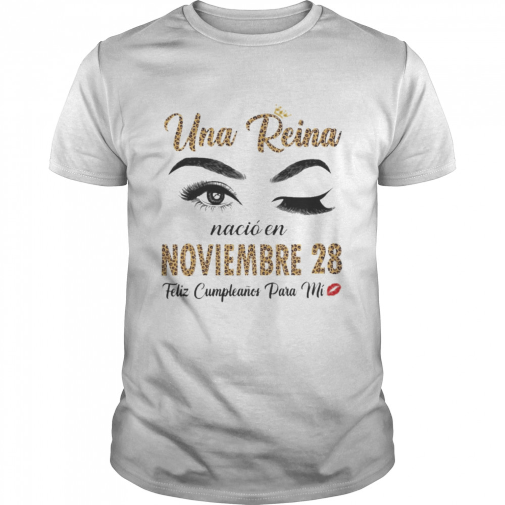 Una Reina Nació En Noviembre 28 Feliz Cumpleanos Para Mi Shirt