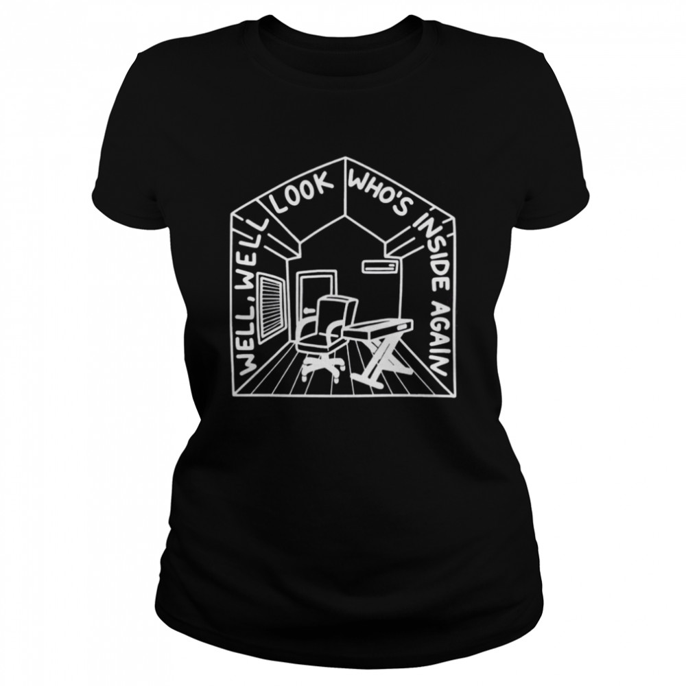 welcome to the internet bo burnhams inside well well look whos inside again shirt classic womens t shirt