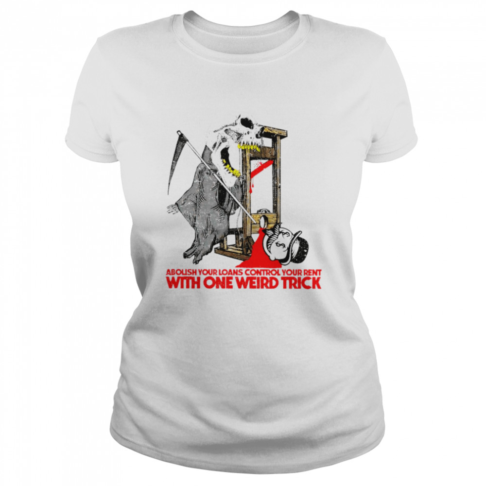 Abolish your loans control your rent with one weird trick shirt Classic Women's T-shirt