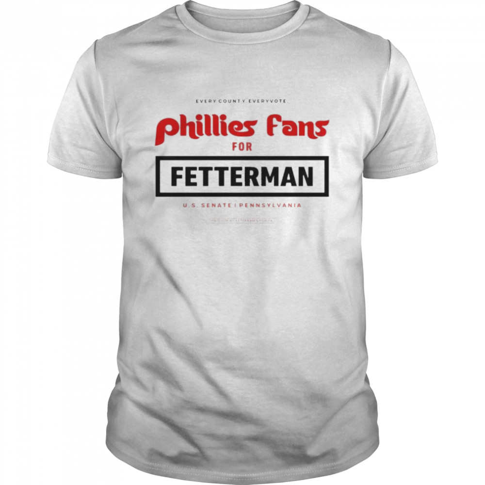 Every county every vote Phillies fans for Fetterman U.S Senate Pennsylvania shirt Classic Men's T-shirt