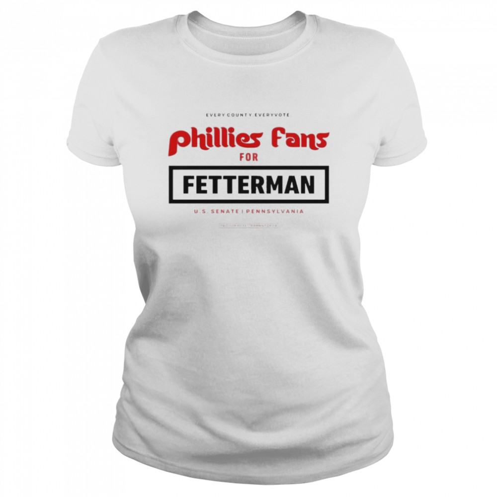 every county every vote phillies fans for fetterman us senate pennsylvania shirt classic womens t shirt