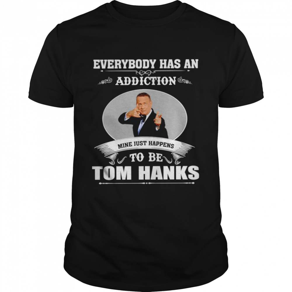 Everybody has an addiction mine just happens to be Tom Hanks shirt Classic Men's T-shirt