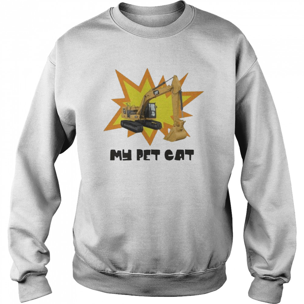 Excavator My pet cat 2022 shirt Unisex Sweatshirt
