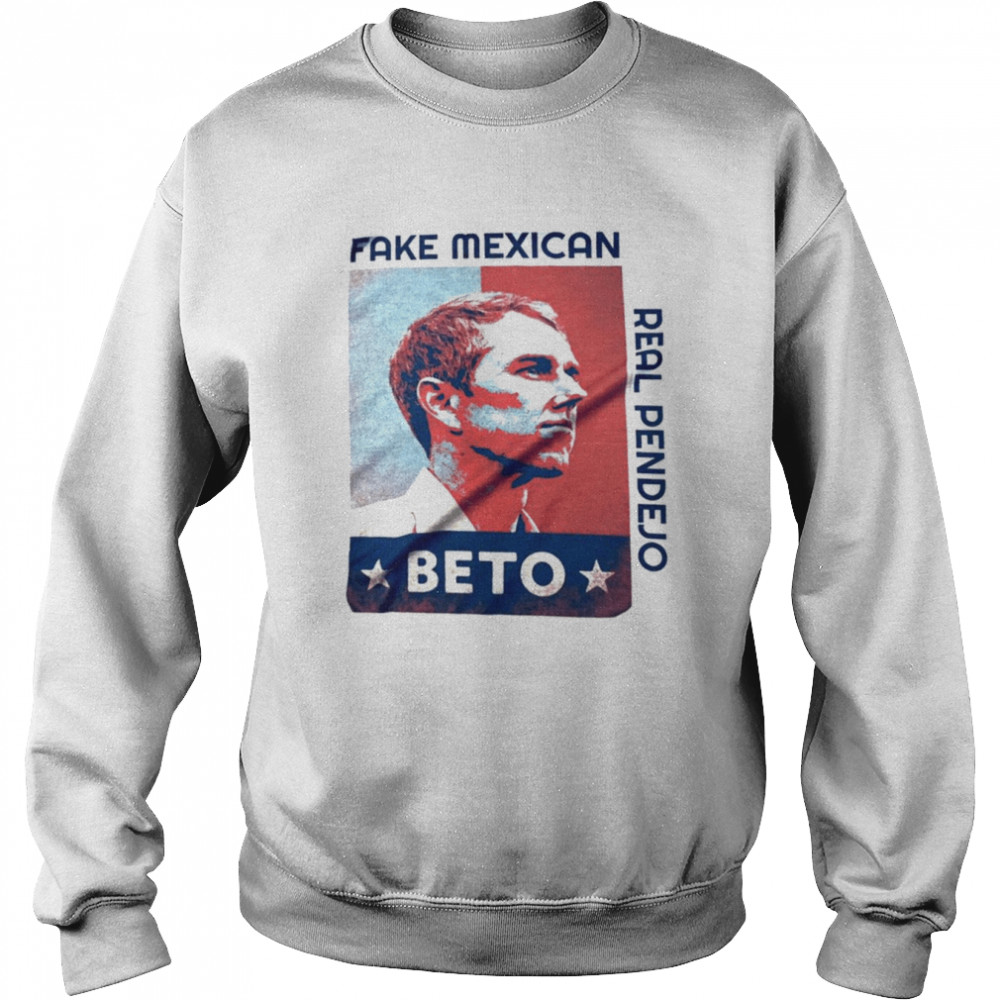 fake mexican beto real pendejo shirt unisex sweatshirt