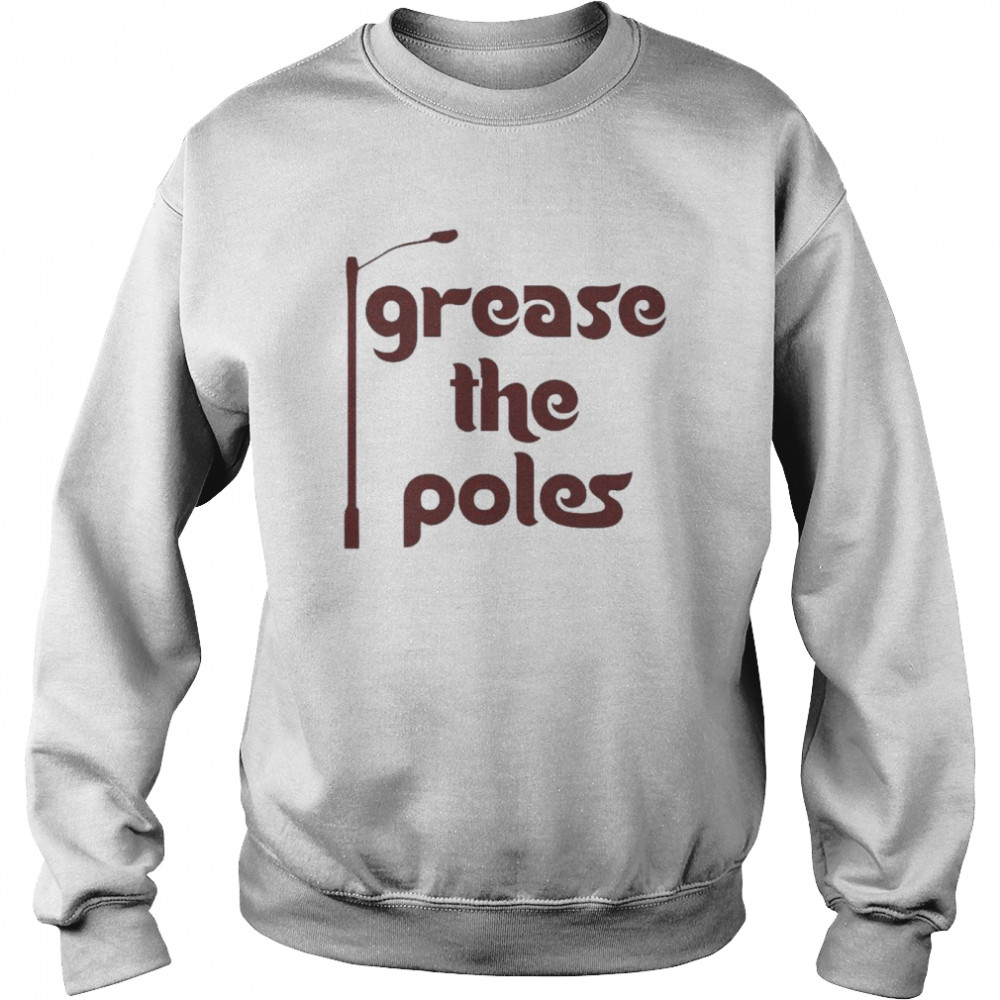 Grease the Poles Philadelphia Phillies shirt Unisex Sweatshirt