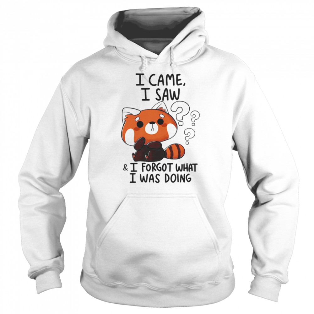 i came i saw i forget what i was doing forgetful red panda hilarious witty humor funny meme shirt unisex hoodie