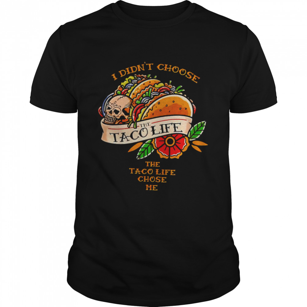 I didn’t choose the taco life the taco life chose me shirt Classic Men's T-shirt