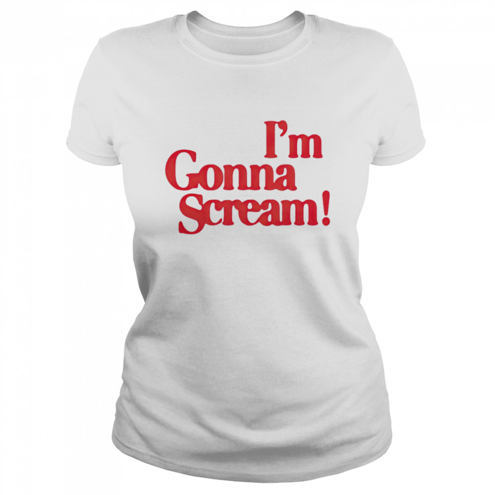 im gonna scream shirt classic womens t shirt