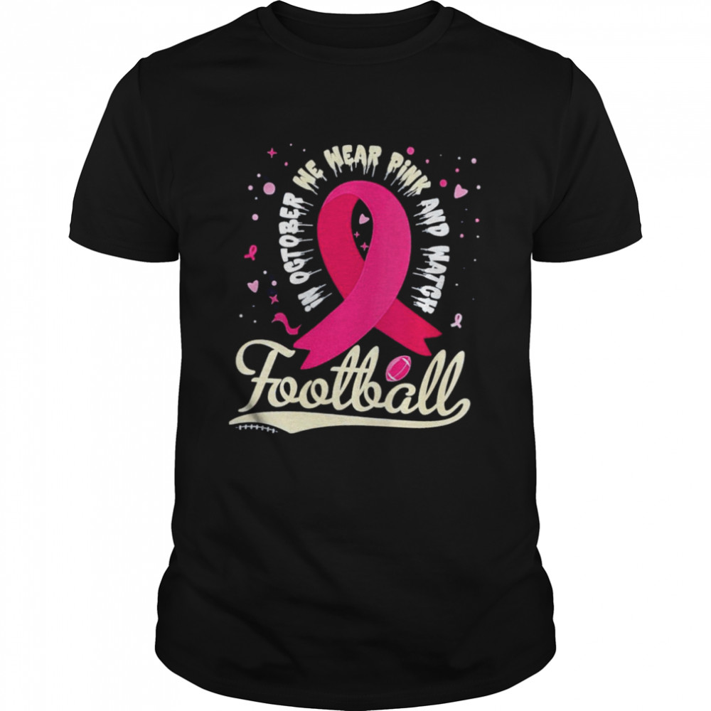 In october we wear pink and watgh football shirt Classic Men's T-shirt