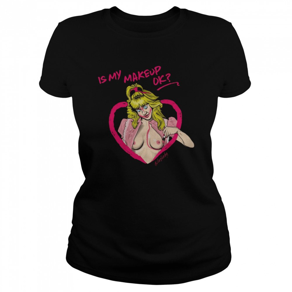 Is My Makeup Ok Suzanne Night Of The Demons shirt Classic Women's T-shirt