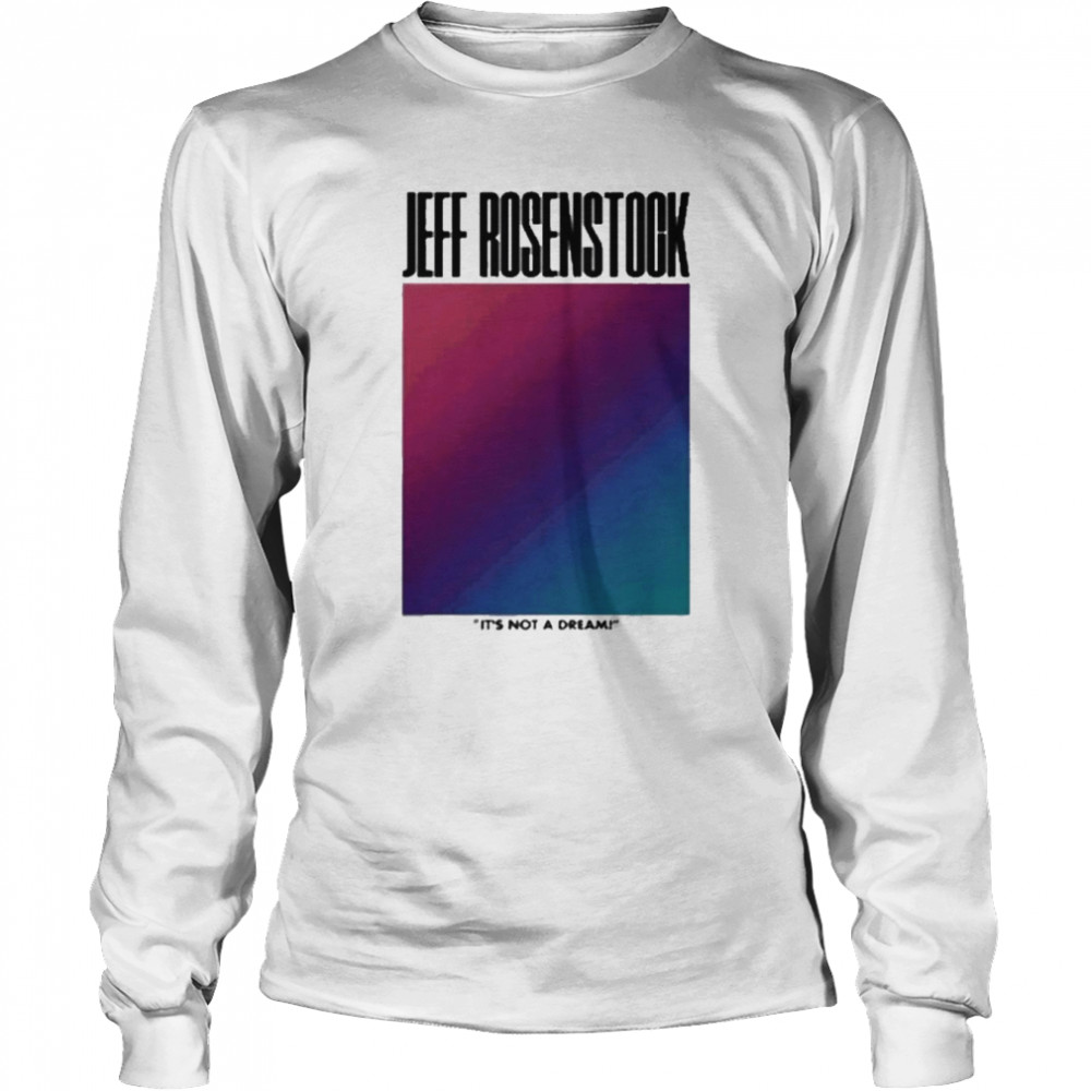 Jeff Rosenstock It’s Not A Dream  Long Sleeved T-shirt