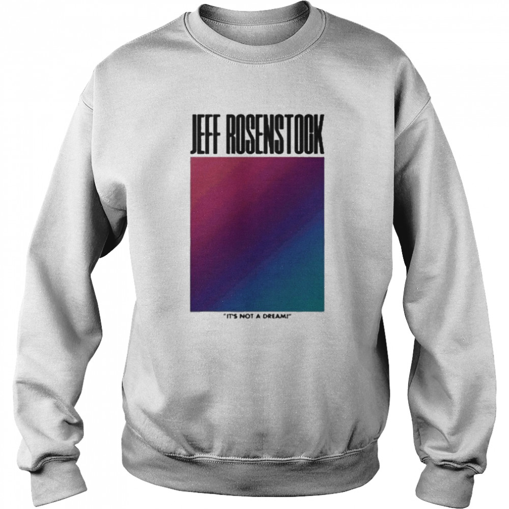 Jeff Rosenstock It’s Not A Dream  Unisex Sweatshirt