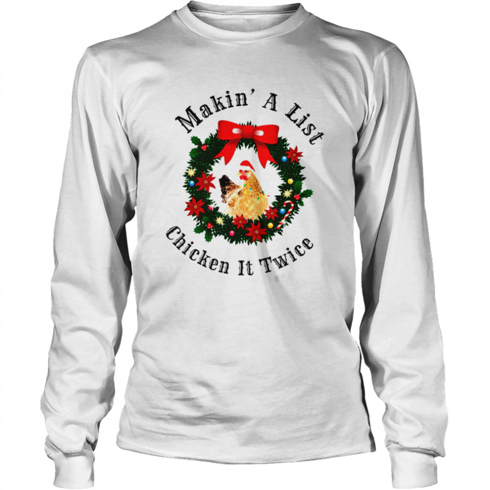 Makin’ a list chicken it twice Christmas shirt Long Sleeved T-shirt