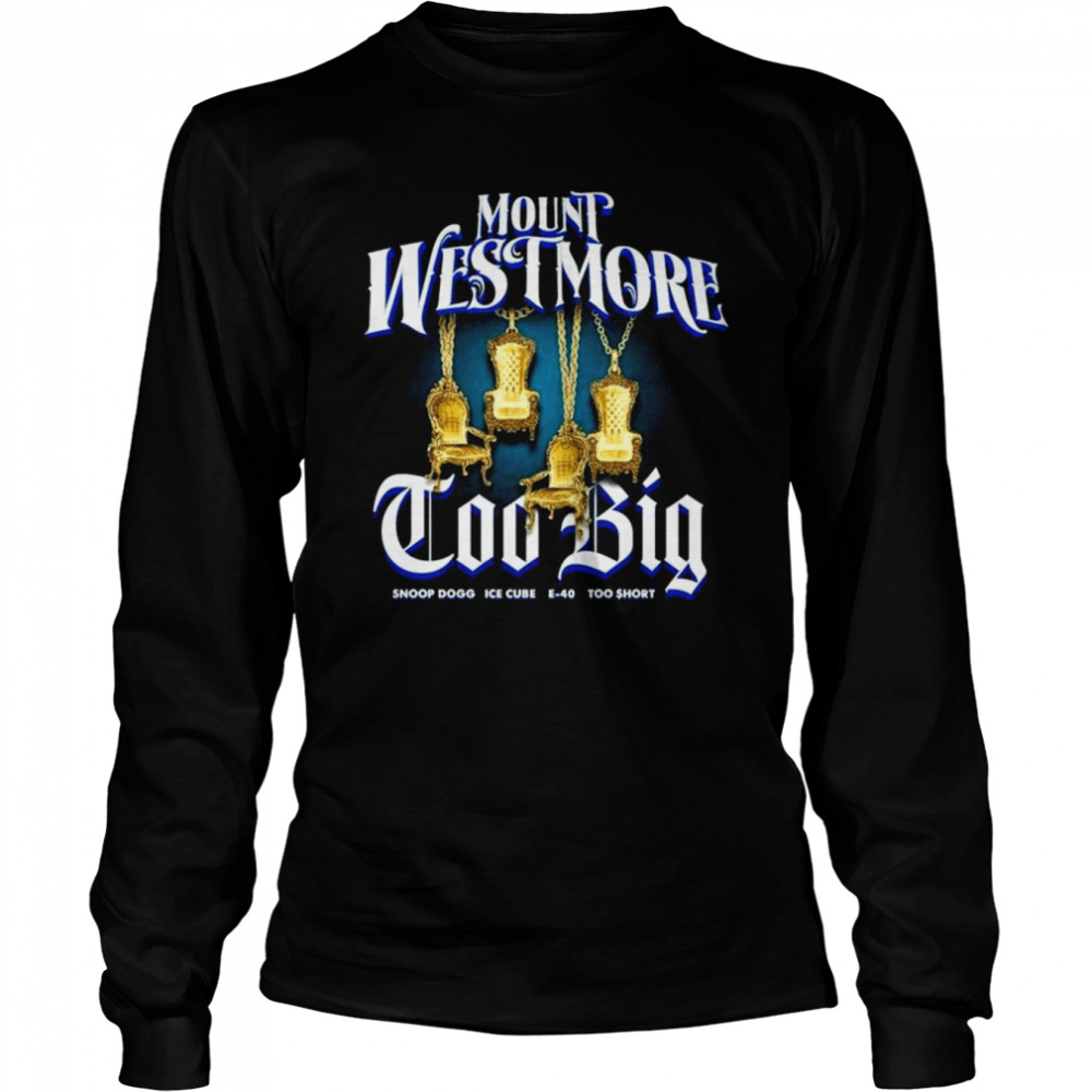 Mount Westmore Too Big Snoop Dogg Ice Cube E-40 Too Short 2022  Long Sleeved T-shirt