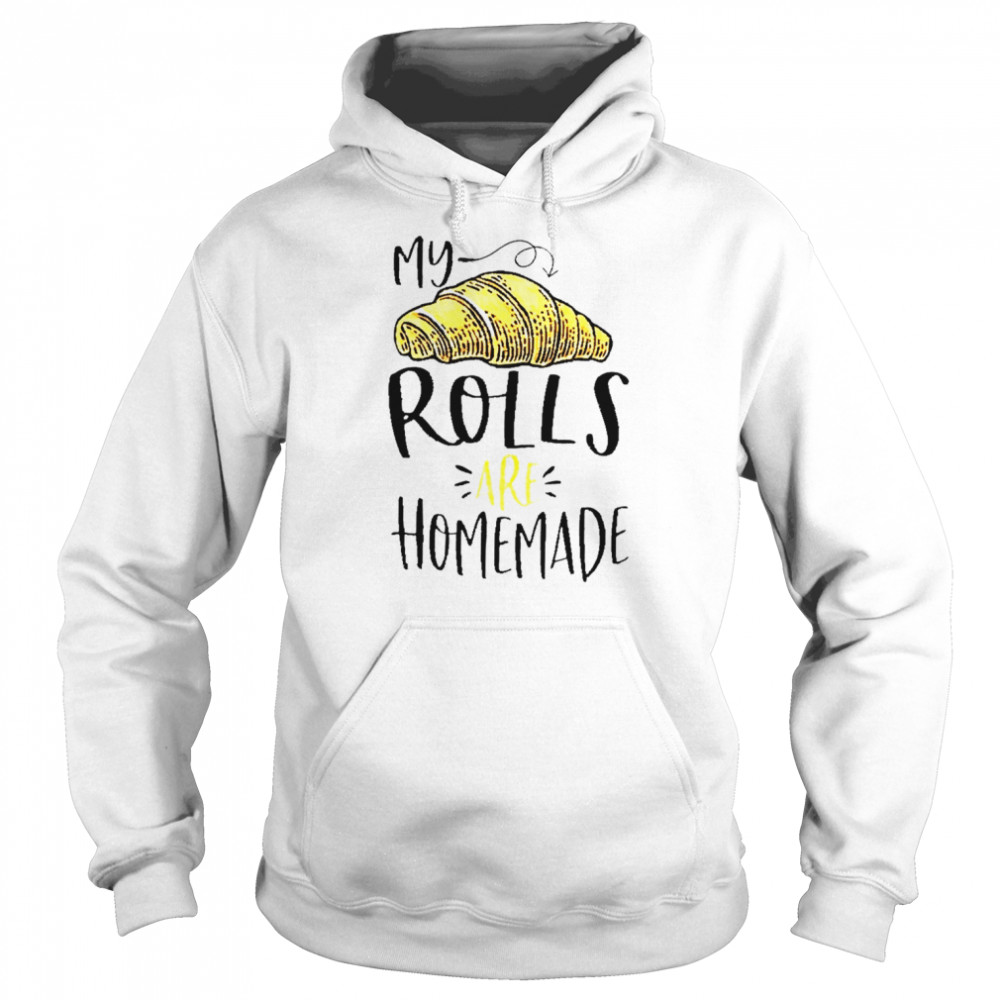 My rolls are homemade shirt Unisex Hoodie