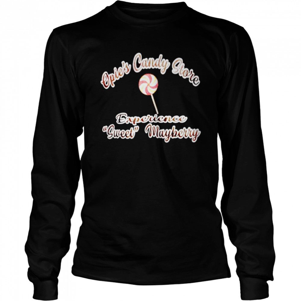 Opie’s candy store experience sweet mayberry shirt Long Sleeved T-shirt