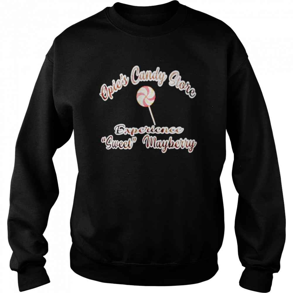 Opie’s candy store experience sweet mayberry shirt Unisex Sweatshirt